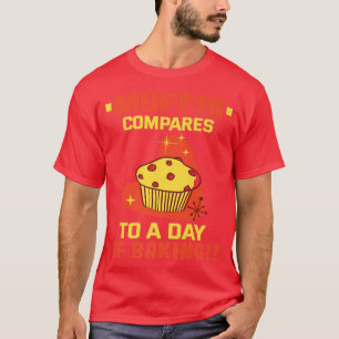 Camiseta Baker Muffin compara con un día de hornear pastele