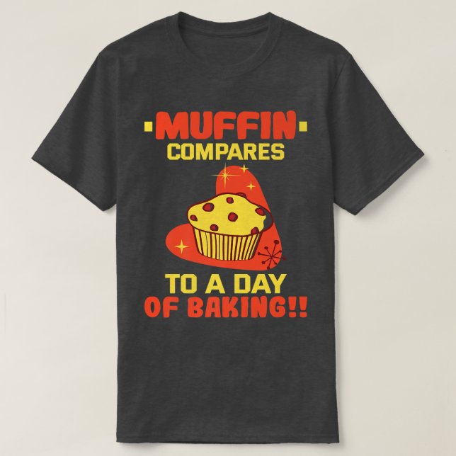 Camiseta Baker Muffin compara con un día de hornear pastele (Diseño del anverso)