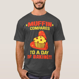 Camiseta Baker Muffin compara con un día de hornear pastele