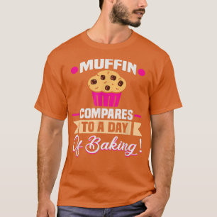 Camiseta Baker Muffin compara con un día de hornear pastele