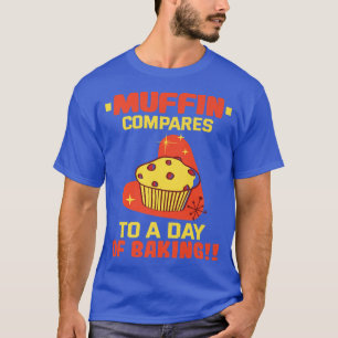 Camiseta Baker Muffin compara con un día de hornear pastele