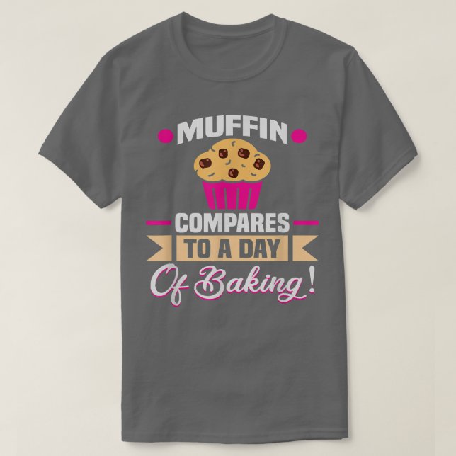 Camiseta Baker Muffin compara con un día de hornear pastele (Diseño del anverso)