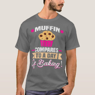Camiseta Baker Muffin compara con un día de hornear pastele
