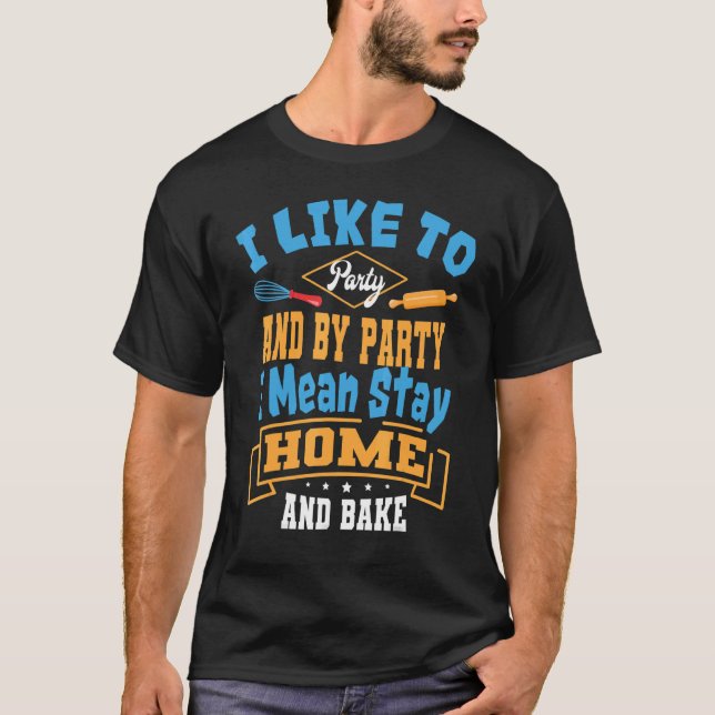 Camiseta Baker Party And Bake Pastry Chef Cook Bakery Owner (Anverso)