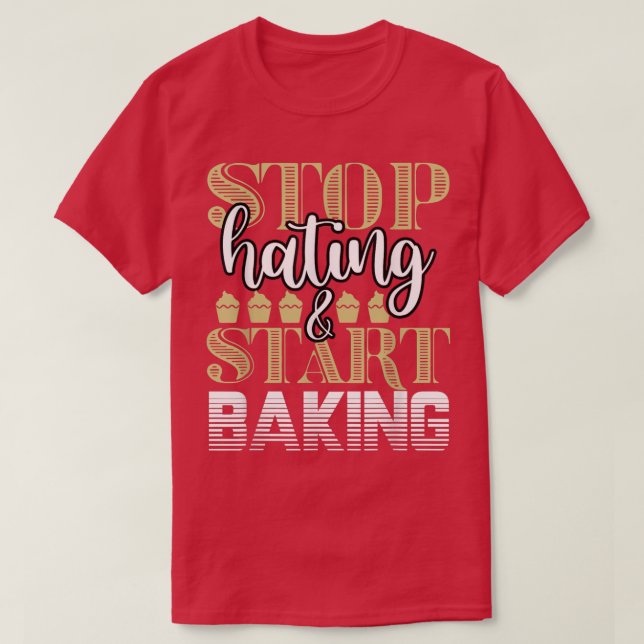 Camiseta Baker Stop Hating Start Baking Confección 201 (Diseño del anverso)