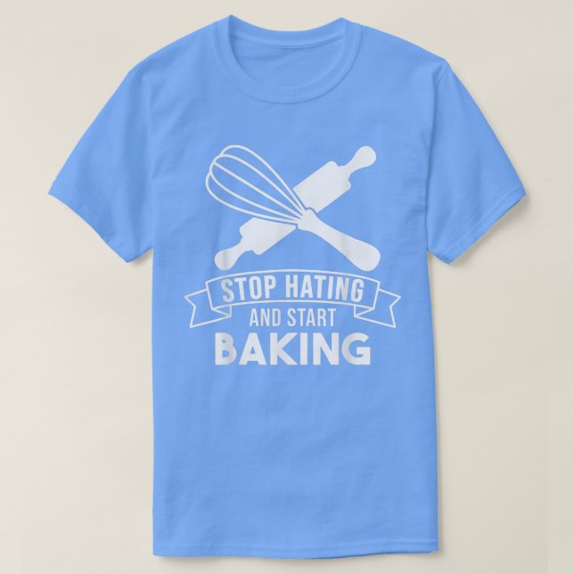 Camiseta Baker Stop Hating Start Baking Confección 202 (Diseño del anverso)
