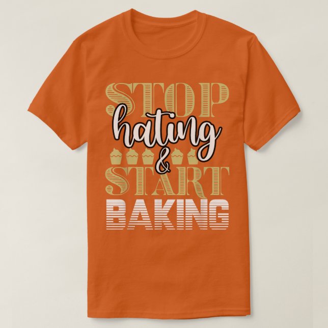 Camiseta Baker Stop Hating Start Baking Confección T-Shir (Diseño del anverso)