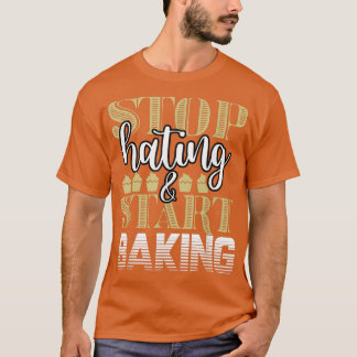 Camiseta Baker Stop Hating Start Baking Confección T-Shir