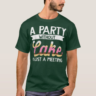 Camiseta Baker Un Fiesta Sin Pastel Es Sólo Un Encuentro De