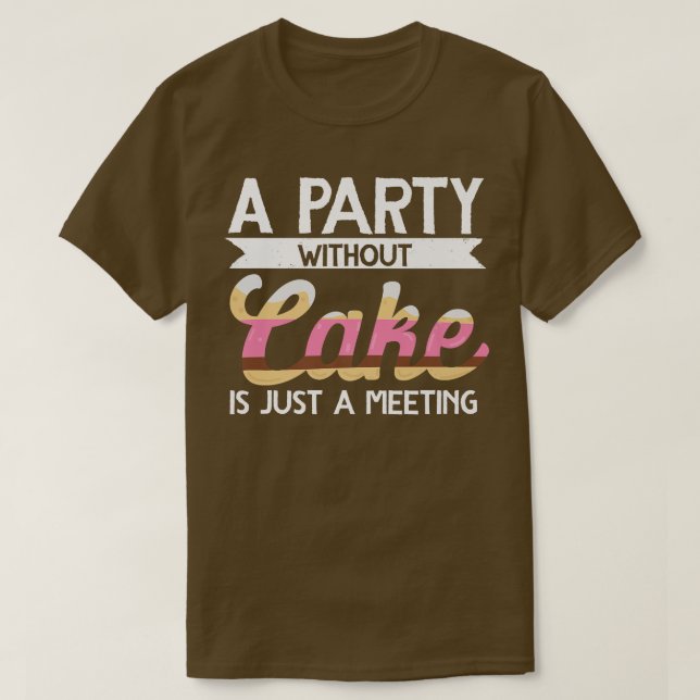 Camiseta Baker Un Fiesta Sin Pastel Es Sólo Un Encuentro De (Diseño del anverso)