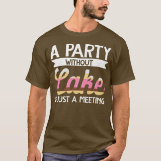 Camiseta Baker Un Fiesta Sin Pastel Es Sólo Un Encuentro De