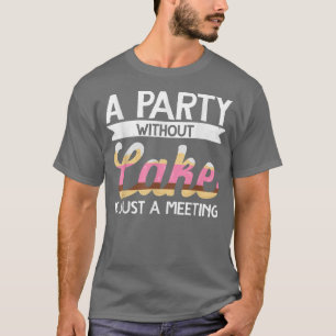 Camiseta Baker Un Fiesta Sin Pastel Es Sólo Un Encuentro De