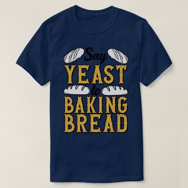 Camiseta Baker Yeast Loaf Bread Bakery Pastry Patisserie (Diseño del anverso)