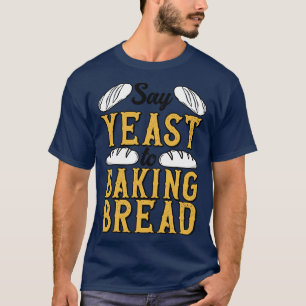 Camiseta Baker Yeast Loaf Bread Bakery Pastry Patisserie