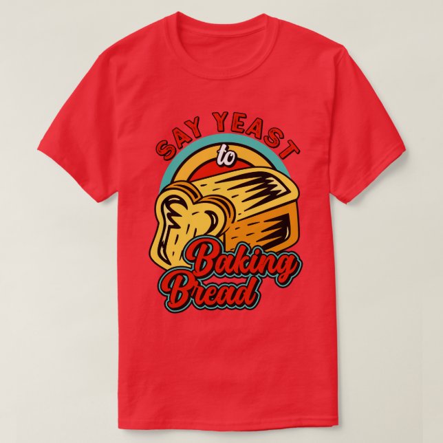 Camiseta Baker Yeast Loaf Bread Bakery Pastry Patisserie (Diseño del anverso)