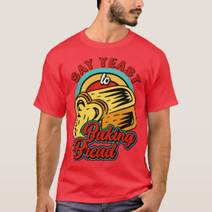 Camiseta Baker Yeast Loaf Bread Bakery Pastry Patisserie