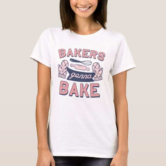 Camiseta Bakers Gonna Bake (Anverso)