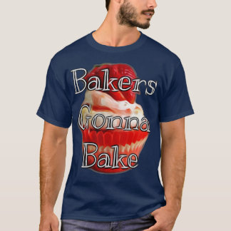Camiseta Bakers Gonna Bake