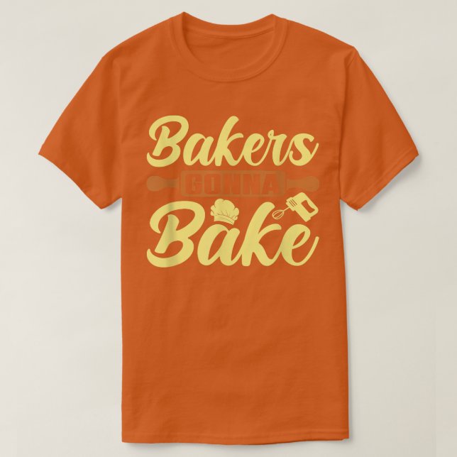 Camiseta Bakers Gonna Bake Baking (Diseño del anverso)