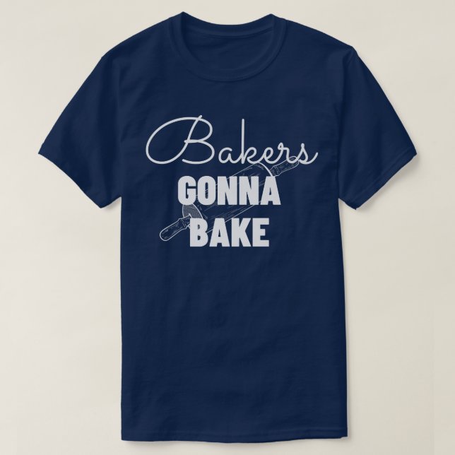 Camiseta Bakers Gonna Bake - Funny Baking Gift   (Diseño del anverso)
