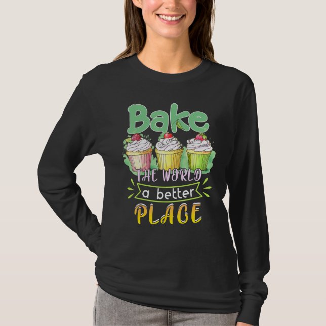 Camiseta Baking Bake The World A Better Place Cupcake (Anverso)