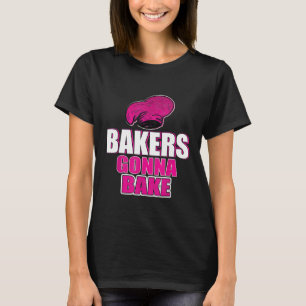 Camiseta Baking Bakers Gonna Bake Baker Chef Hombres Mujere