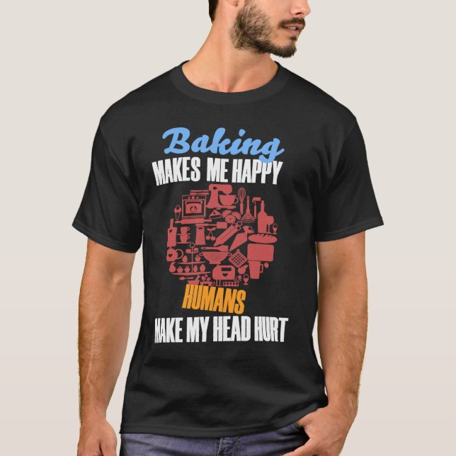 Camiseta Baking BAKING MAKES ME HAPPY HUMANS MAKE MY HEAD H (Anverso)