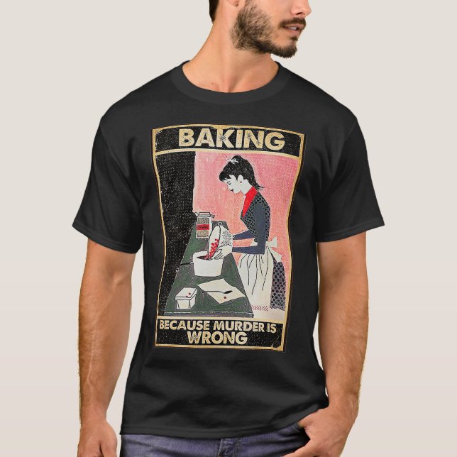 Camiseta Baking Because Murder Is Wrong (Anverso)