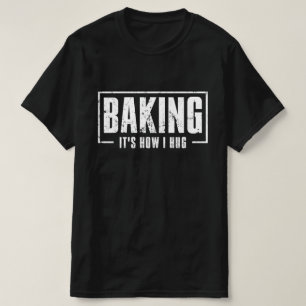 Camiseta Baking es como abrazar una galleta de panadería di
