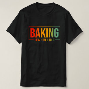 Camiseta Baking es como abrazar una galleta de panadería di
