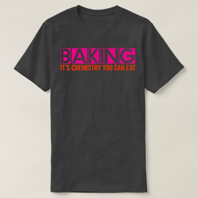 Camiseta Baking, es química que puedes comer - (Diseño del anverso)