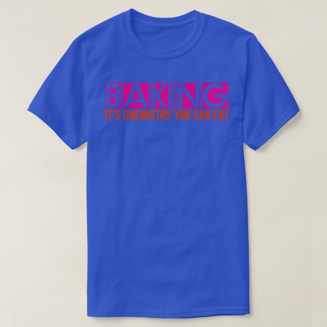 Camiseta Baking, es química que puedes comer... 671 (Diseño del anverso)