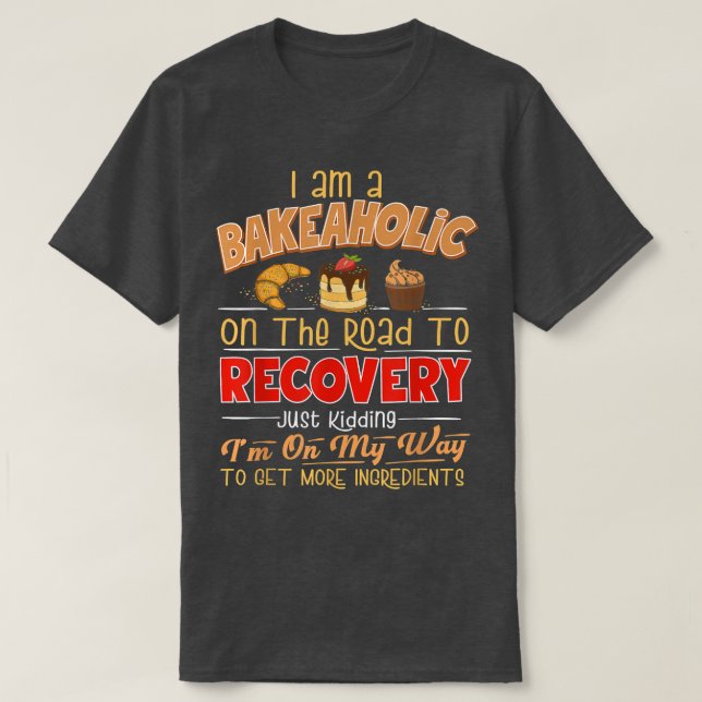Camiseta Baking Humor Funny Baking Love Baking Bakeaholics (Diseño del anverso)