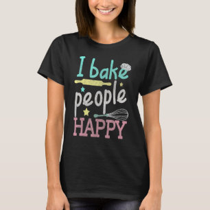 Camiseta Baking I Bake People Happy Pastry Chef Baker