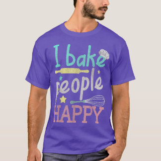 Camiseta Baking I Bake People Happy Pastry Chef Baker