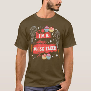 Camiseta Baking I'm a Whisk Taker Chef Baking Lover Baker