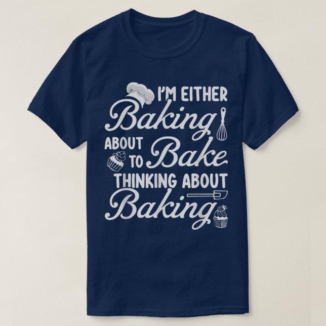 Camiseta Baking I'm Either Baking About To Bake Thinking Ba (Diseño del anverso)