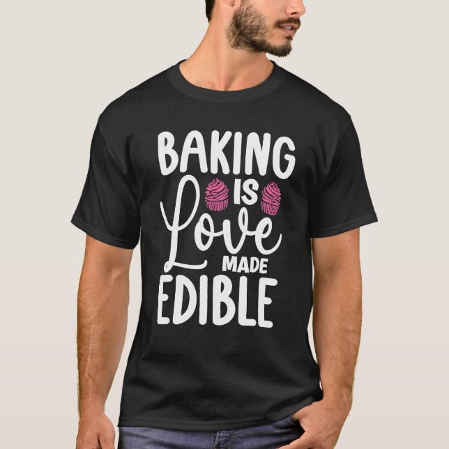 Camiseta Baking Is Love Made Edible Bakery Love Baking  Bak (Anverso)
