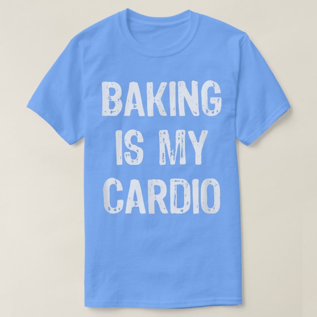 Camiseta Baking is My Cardio Funny  (Diseño del anverso)
