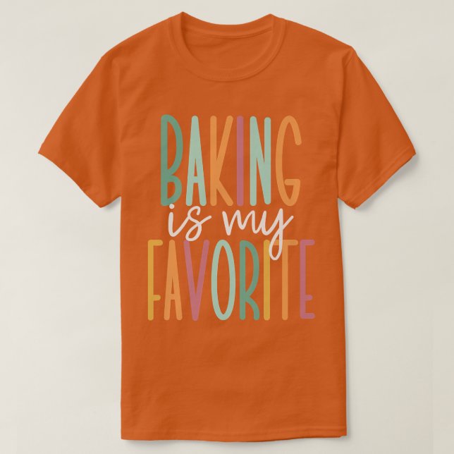 Camiseta Baking Is My Favorite   (Diseño del anverso)
