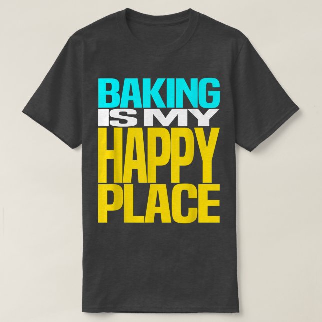 Camiseta Baking is My Happy Place Pastry Chef Cool Design  (Diseño del anverso)