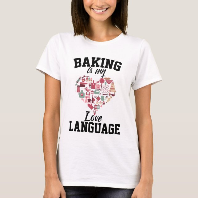Camiseta Baking is My Love Language - Funny Baker (Anverso)