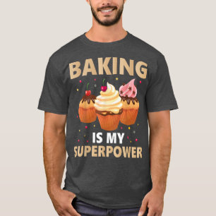 Camiseta Baking is My Superpower 3 Sweet Cupcake Baker