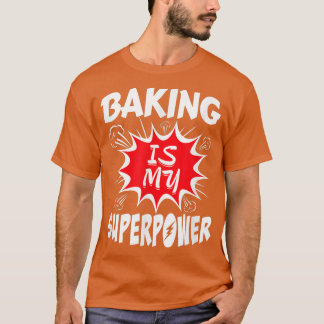 Camiseta Baking Is My Superpower Baker 417