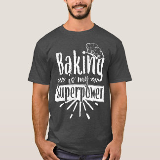 Camiseta Baking is My Superpower Baker Bakery Hobby Bake