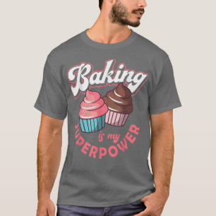 Camiseta Baking Is My Superpower Baking Baker Cookie Muffin