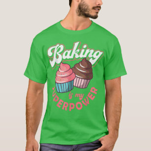Camiseta Baking Is My Superpower Baking Baker Cookie Muffin