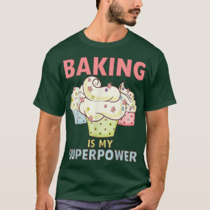Camiseta Baking Is My Superpower Cupcake Pastry Chef Baker