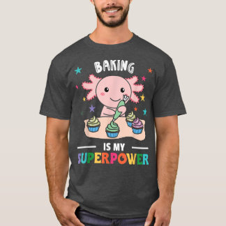Camiseta Baking Is My Superpower Cute Axolott Es Baking Cup