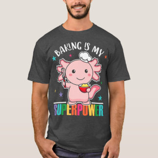 Camiseta Baking Is My Superpower Cute Axolott Es Baking Cup